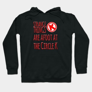 Strange Things at the Circle K Hoodie